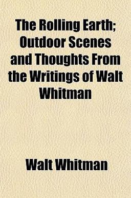 The Rolling Earth; Outdoor Scenes and Thoughts from the Writings of Walt Whitman