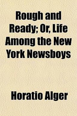 Rough and Ready; or, Life among the New York Newsboys