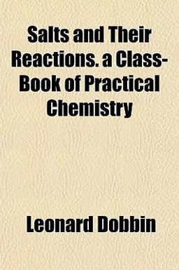 Salts and Their Reactions a Class-Book of Practical Chemistry