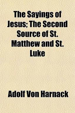 The Sayings of Jesus; the Second Source of St Matthew and St Luke
