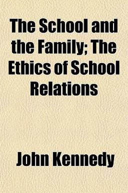 The School and the Family; the Ethics of School Relations