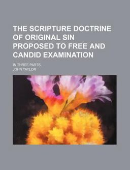 The Scripture Doctrine of Original Sin Proposed to Free and Candid Examination