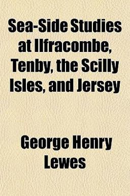 Sea-Side Studies at Ilfracombe, Tenby, the Scilly Isles, and Jersey