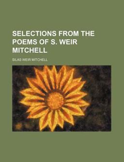 Selections from the Poems of S Weir Mitchell Selections from the Poems of S Weir Mitchell