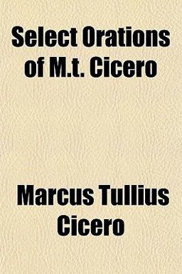 Select Orations of M T Cicero