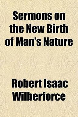 Sermons on the New Birth of Man's Nature