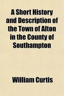 A Short History and Description of the Town of Alton in the County of Southampton