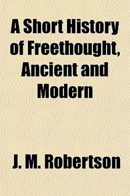 A Short History of Freethought, Ancient and Modern