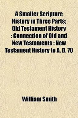 A Smaller Scripture History in Three Parts; Old Testament History
