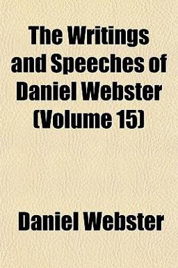 The Writings and Speeches of Daniel Webster
