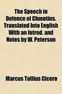 The Speech in Defence of Cluentius Translated into English with an Introd and Notes by W Peterson