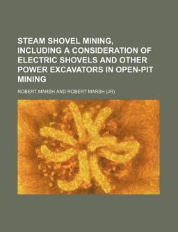 Steam Shovel Mining, Including a Consideration of Electric Shovels and Other Power Excavators in Open-Pit Mining