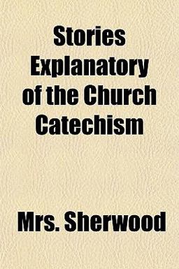 Stories Explanatory of the Church Catechism