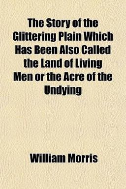 The Story of the Glittering Plain Which Has Been Also Called the Land of Living Men or the Acre of the Undying