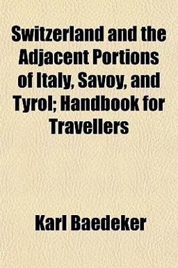 Switzerland and the Adjacent Portions of Italy, Savoy, and Tyrol; Handbook for Travellers