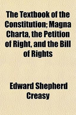 The Textbook of the Constitution; Magna Charta, the Petition of Right, and the Bill of Rights