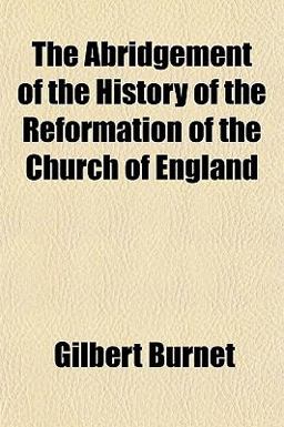 The Abridgement of the History of the Reformation of the Church of England