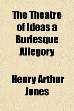 The Theatre of Ideas a Burlesque Allegory The Theatre of Ideas a Burlesque Allegory