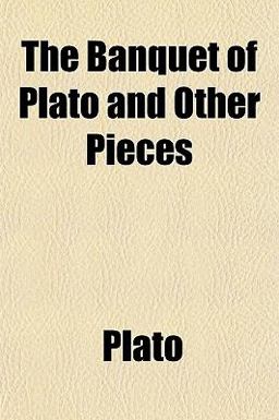 The Banquet of Plato and Other Pieces