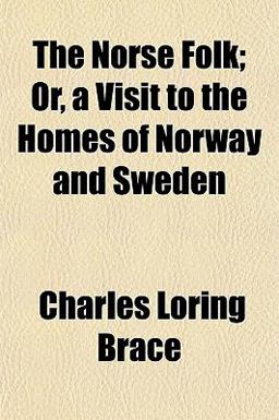 The Norse Folk; or, a Visit to the Homes of Norway and Sweden