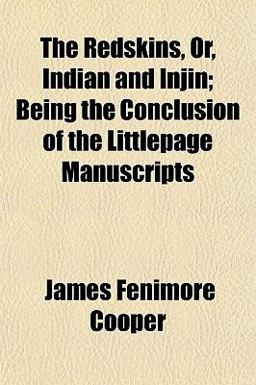 The Redskins, or, Indian and Injin; Being the Conclusion of the Littlepage Manuscripts