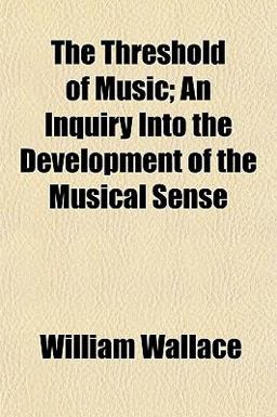 The Threshold of Music; an Inquiry into the Development of the Musical Sense