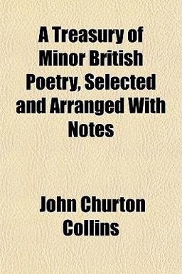 A Treasury of Minor British Poetry, Selected and Arranged with Notes