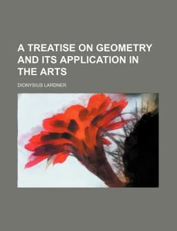 A Treatise on Geometry and Its Application in the Arts A Treatise on Geometry and Its Application in the Arts