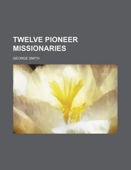 Twelve Pioneer Missionaries