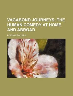 Vagabond Journeys; the Human Comedy at Home and Abroad