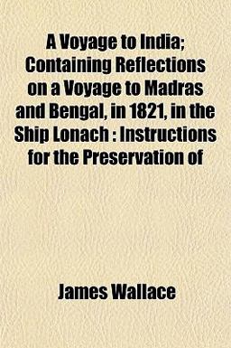 A Voyage to India; Containing Reflections on a Voyage to Madras and Bengal, in 1821, in the Ship Lonach
