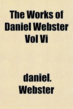 The Works of Daniel Webster
