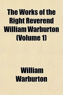 The Works of the Right Reverend William Warburton