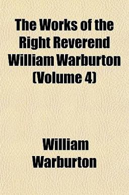 The Works of the Right Reverend William Warburton