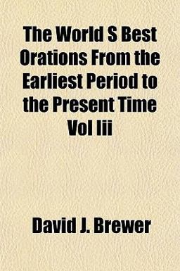 The World S Best Orations from the Earliest Period to the Present Time