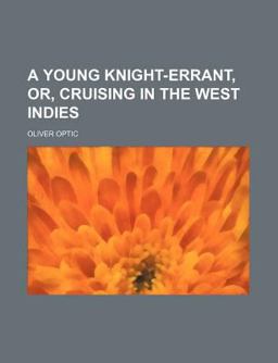 A Young Knight-Errant, or, Cruising in the West Indies