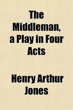 The Middleman, a Play in Four Acts The Middleman, a Play in Four Acts