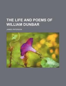 The Life and Poems of William Dunbar