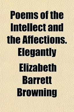 Poems of the Intellect and the Affections Elegantly
