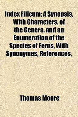 Index Filicum; a Synopsis, with Characters, of the Genera, and an Enumeration of the Species of Ferns, with Synonymes, References