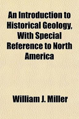 An Introduction to Historical Geology, with Special Reference to North Americ
