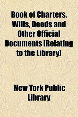 Book of Charters, Wills, Deeds and Other Official Documents [Relating to the Library]