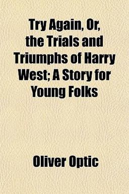 Try Again, or, the Trials and Triumphs of Harry West; a Story for Young Folks