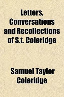 Letters, Conversations and Recollections of S T Coleridge