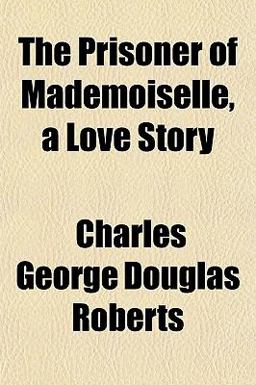 The Prisoner of Mademoiselle, a Love Story