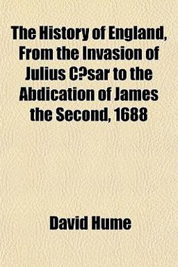 The History of England, from the Invasion of Julius Cæsar to the Abdication of James the Second 1688