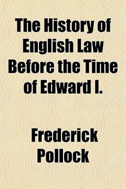 The History of English Law Before the Time of Edward I