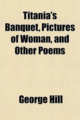 Titania's Banquet, Pictures of Woman, and Other Poems