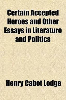 Certain Accepted Heroes and Other Essays in Literature and Politics