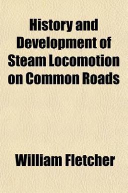 History and Development of Steam Locomotion on Common Roads History and Development of Steam Locomotion on Common Roads